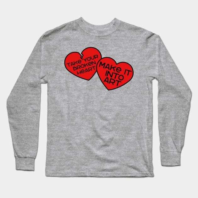 Take your broken heart, Make it into art Long Sleeve T-Shirt by Miss Upsetter Designs